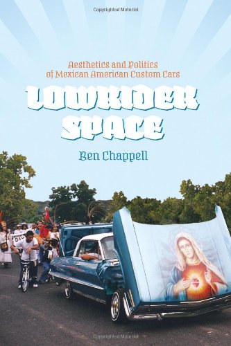 9780292737860: Lowrider Space: Aesthetics and Politics of Mexican American Custom Cars