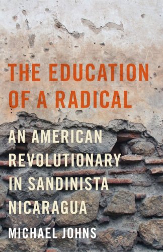 9780292737884: The Education of a Radical: An American Revolutionary in Sandinista Nicaragua