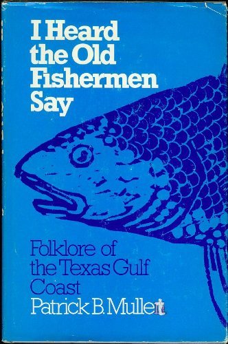 Imagen de archivo de I Heard the Old Fishermen Say: Folklore of the Texas Gulf Coast a la venta por ThriftBooks-Dallas