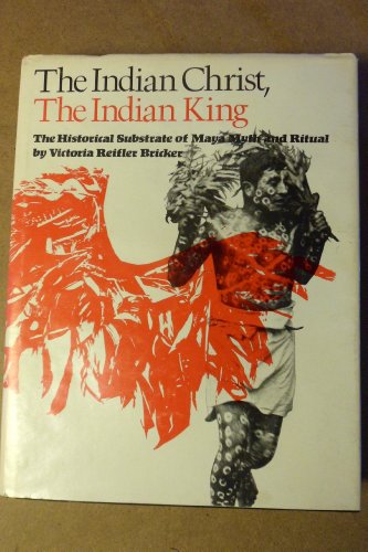 Imagen de archivo de The Indian Christ, the Indian King: The Historical Substrate of Maya Myth and Ritual a la venta por Booketeria Inc.