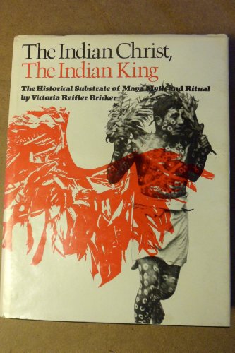9780292738249: The Indian Christ, the Indian King: The Historical Substrate of Maya Myth and Ritual