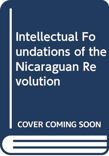 Stock image for Intellectual Foundations of the Nicaraguan Revolution for sale by Theologia Books