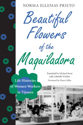 9780292738690: Beautiful Flowers of the Maquiladora: Life Histories of Women Workers in Tijuana