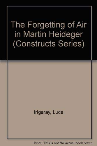 The Forgetting of Air in Martin Heidegger (Constructs Series) (9780292738713) by Irigaray, Luce