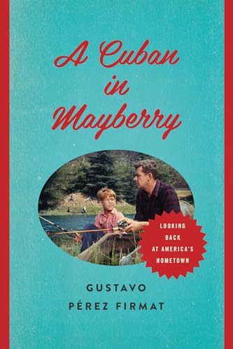 9780292739055: A Cuban in Mayberry: Looking Back at America's Hometown