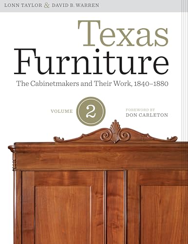 Texas Furniture, Volume Two: The Cabinetmakers and Their Work, 1840â€“1880 (Focus on American History Series) (9780292739420) by Taylor, Lonn; Warren, David B.