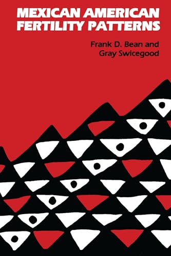 Mexican American Fertility Patterns (CMAS Mexican American Monograph) (9780292739833) by Bean, Frank D.; Swicegood, Gray