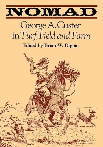 9780292740754: Nomad: George A. Custer in Turf, Field, and Farm: 3 (The John Fielding and Lois Lasater Maher Series)