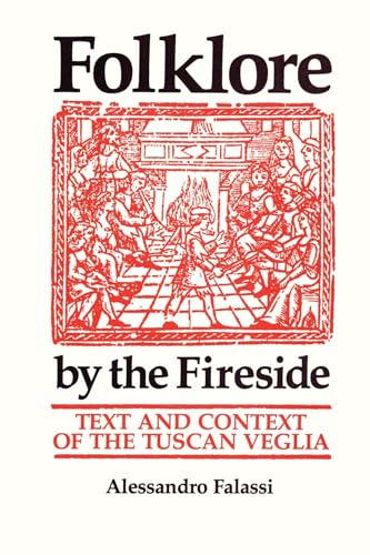Folklore by the Fireside: Text and Context of the Tuscan Veglia (9780292740853) by Falassi, Alessandro