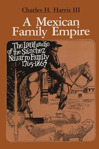 9780292741119: A Mexican Family Empire: The Latifundio of the Sanchez Navarro Family, 1765-1867: The Latifundio of the Snchez Navarro Family, 1765-1867