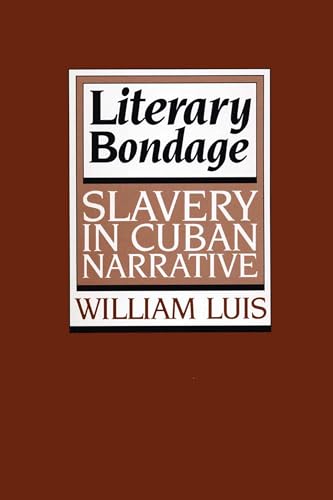 Literary Bondage: Slavery in Cuban Narrative (Texas Pan American Series) (9780292741324) by Luis, William