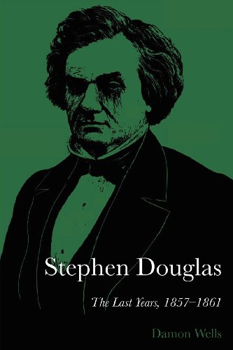 Stephen Douglas: The Last Years, 1857-1861 (9780292741980) by Wells, Damon