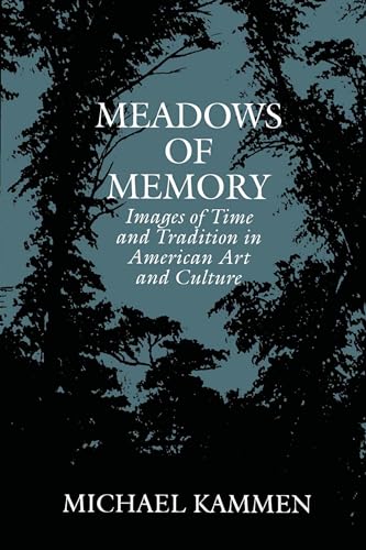 Meadows of Memory: Images of Time and Tradition in American Art and Culture (Tandy Lecture Series, Amon Carter Museum) (9780292742321) by Kammen, Michael