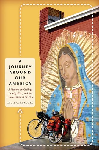 Stock image for A Journey Around Our America : A Memoir on Cycling, Immigration, and the Latinoization of the U. S. for sale by Better World Books
