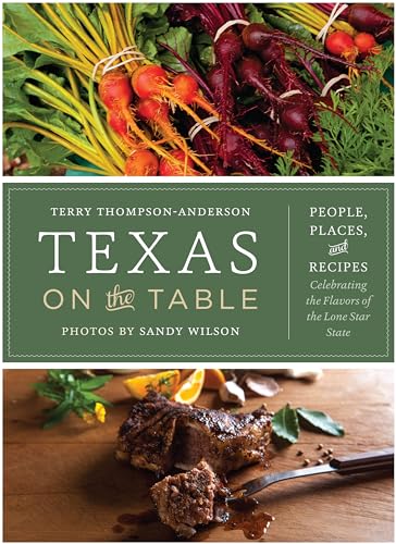 9780292744097: Texas on the Table: People, Places, and Recipes Celebrating the Flavors of the Lone Star State
