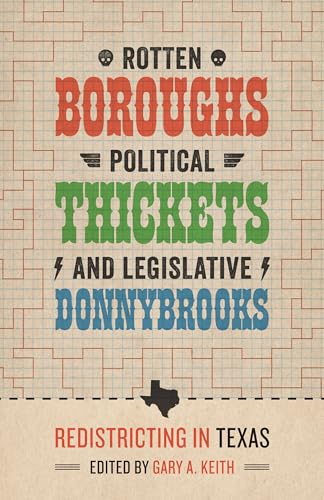 Stock image for Rotten Boroughs, Political Thickets, and Legislative Donnybrooks: Redistricting in Texas (Jack and Doris Smothers Series in Texas History, Life, and Culture) for sale by HPB-Red