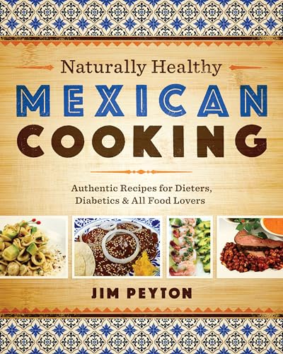 Stock image for Naturally Healthy Mexican Cooking: Authentic Recipes for Dieters, Diabetics & All Food Lovers for sale by ThriftBooks-Atlanta