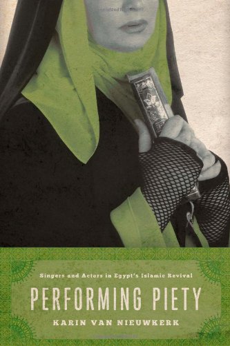 Imagen de archivo de Performing Peity: Singers & Actors in Egypt's Islamic Revival a la venta por best books