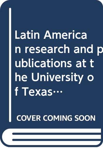 Imagen de archivo de Latin American Research and Publications at the University of Texas at Austin, 1893-1969 a la venta por Better World Books