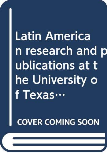 Stock image for Latin American research and publications at the University of Texas at Austin, 1893-1969 (Guides and bibliographies series:) for sale by HPB-Emerald