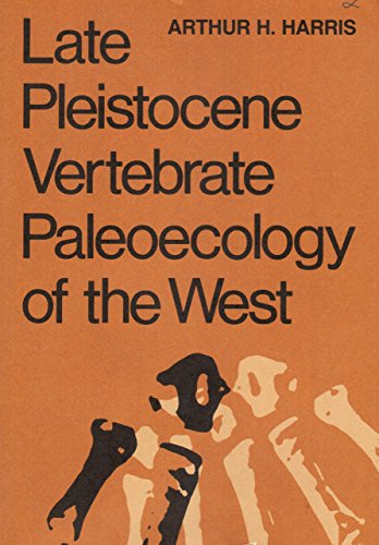 Late Pleistocene Vertebrate Paleoecology of the West.