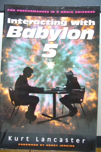 Beispielbild fr Interacting with Babylon 5 : Fan Performance in a Media Universe zum Verkauf von Better World Books