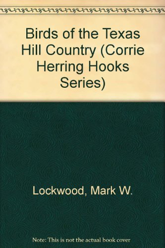 Stock image for Birds of the Texas Hill Country (Corrie Herring Hooks Series) for sale by Limestone Books