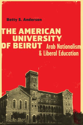 Imagen de archivo de The American University of Beirut: Arab Nationalism and Liberal Education a la venta por Irish Booksellers