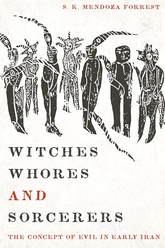 9780292747678: Witches, Whores, and Sorcerers: The Concept of Evil in Early Iran