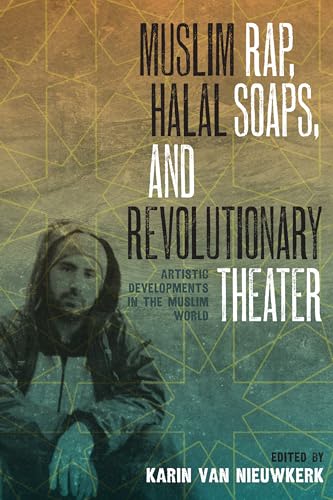 9780292747685: Muslim Rap, Halal Soaps, and Revolutionary Theater: Artistic Developments in the Muslim World