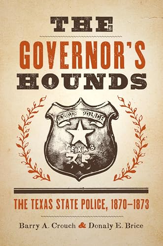 Beispielbild fr The Governor's Hounds: The Texas State Police, 1870?1873 (Jack and Doris Smothers Series in Texas History, Life, and Culture) zum Verkauf von Book Deals