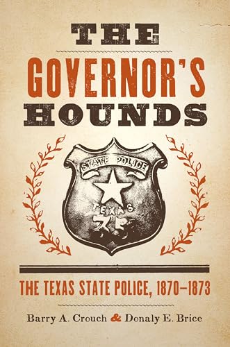 Imagen de archivo de The Governor's Hounds: The Texas State Police, 1870 "1873 (Jack and Doris Smothers Series in Texas History, Life, and Culture) a la venta por HPB-Diamond