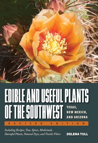 Edible And Useful Plants Of The Southwest: Texas, New Mexico, And Arizona.