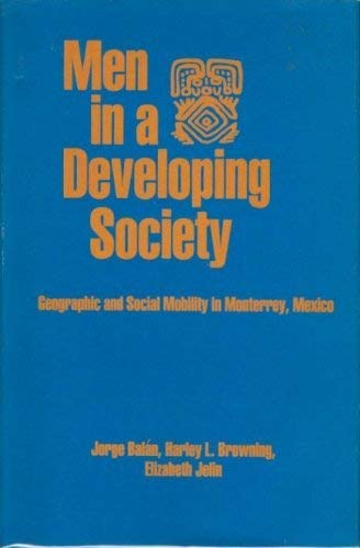Imagen de archivo de Men in a Developing Society : Geographic and Social Mobility in Monterrey, Mexico a la venta por Better World Books