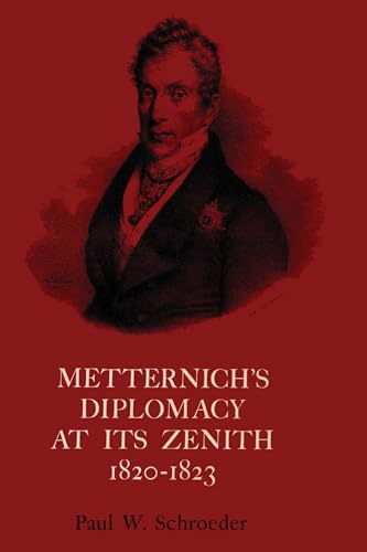9780292750340: Metternich's Diplomacy at its Zenith, 1820-1823: Austria and the Congresses of Troppau, Laibach, and Verona