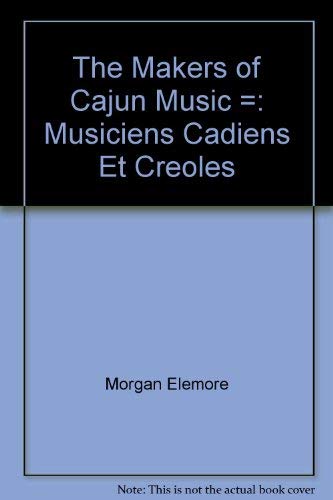 9780292750784: The Makers of Cajun Music =: Musiciens Cadiens Et Creoles by Morgan Elemore; ...