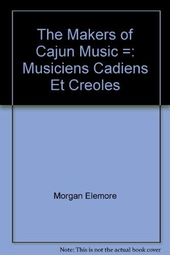 Stock image for The Makers of Cajun Music : Musiciens Cadiens et Creoles for sale by Better World Books: West
