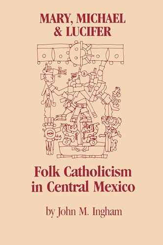 Imagen de archivo de Mary, Michael, and Lucifer: Folk Catholicism in Central Mexico (Latin American Monographs) a la venta por Half Price Books Inc.