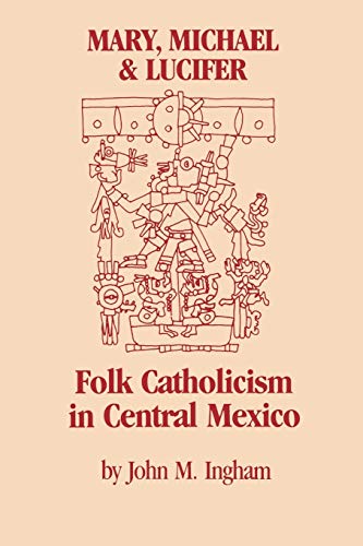 9780292751101: Mary, Michael, and Lucifer: Folk Catholicism in Central Mexico