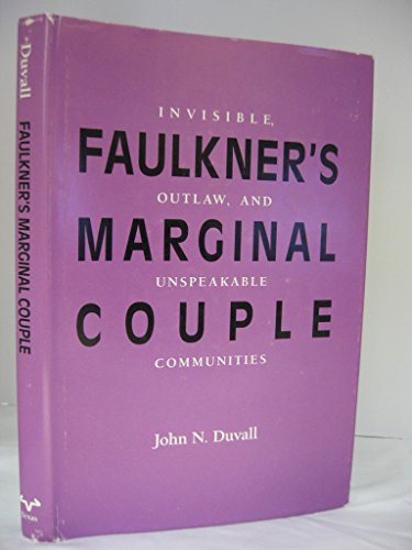 Imagen de archivo de Faulkner's Marginal Couple: Invisible, Outlaw, and Unspeakable Communities a la venta por Heartwood Books, A.B.A.A.