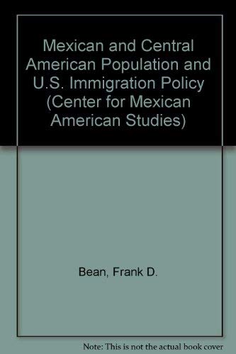 Mexican and Central American Population and U.S. Immigration Policy (Center for Mexican American Studies) (9780292751156) by Bean, Frank D.; Schmandt, Jurgen