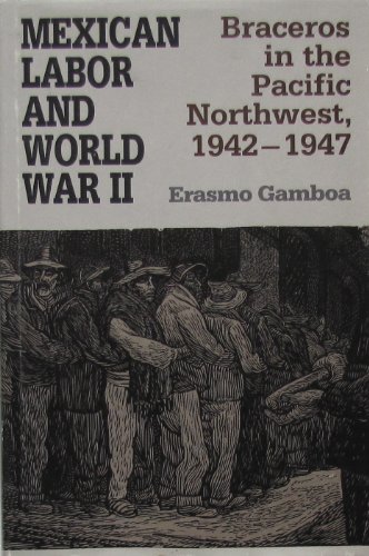 Beispielbild fr Mexican Labor and World War II: Braceros in the Pacific Northwest, 1942-1947 zum Verkauf von COLLINS BOOKS