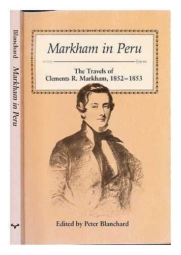 Stock image for Markham in Peru : The Travels of Clements R. Markham, 1852-1853 for sale by Better World Books