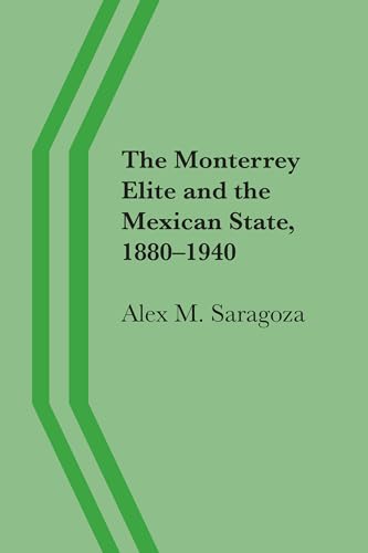 Imagen de archivo de The Monterrey Elite and the Mexican State, 1880?1940 a la venta por Irish Booksellers