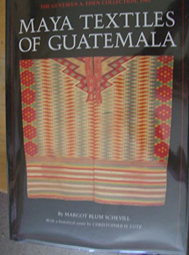 Stock image for Maya Textiles of Guatemala: The Gustavus A. Eisen Collection, 1902 for sale by Chiefly Books