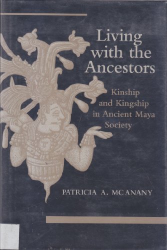 Imagen de archivo de Living With the Ancestors: Kinship and Kingship in Ancient Maya Society a la venta por Sheila B. Amdur