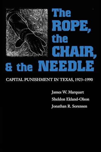 Stock image for The Rope, The Chair, and the Needle: Capital Punishment in Texas, 1923-1990 for sale by Blue Vase Books