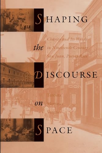 Beispielbild fr Shaping the Discourse on Space : Charity and Its Wards in Nineteenth-Century San Juan, Puerto Rico zum Verkauf von Better World Books