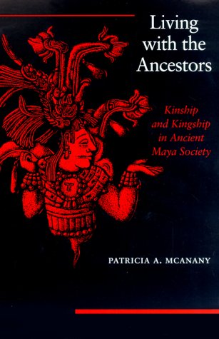 9780292752368: Living with the Ancestors: Kinship and Kingship in Ancient Maya Society