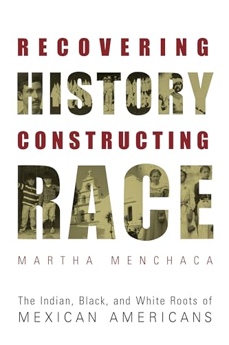 Beispielbild fr Recovering History, Constructing Race : The Indian, Black, and White Roots of Mexican Americans zum Verkauf von Better World Books